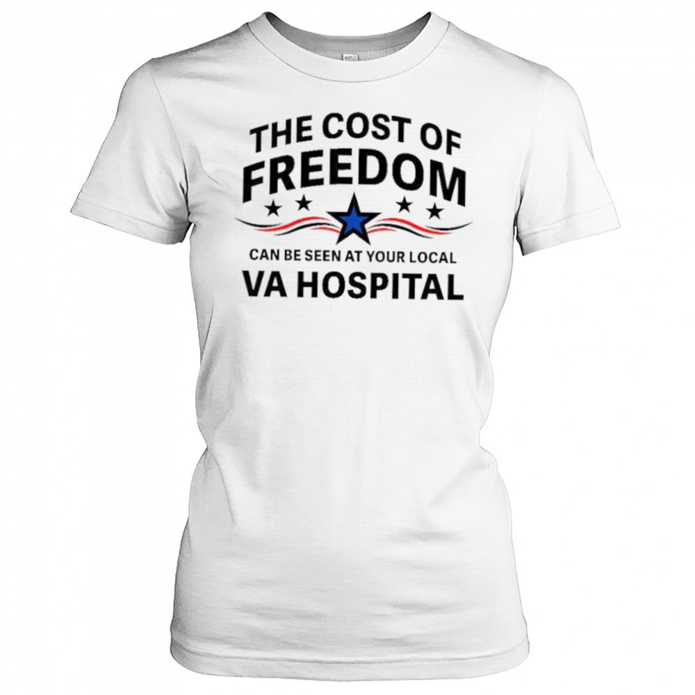 The cost of freedom can be seen at your local va hospital shirt Women's T-shirt
