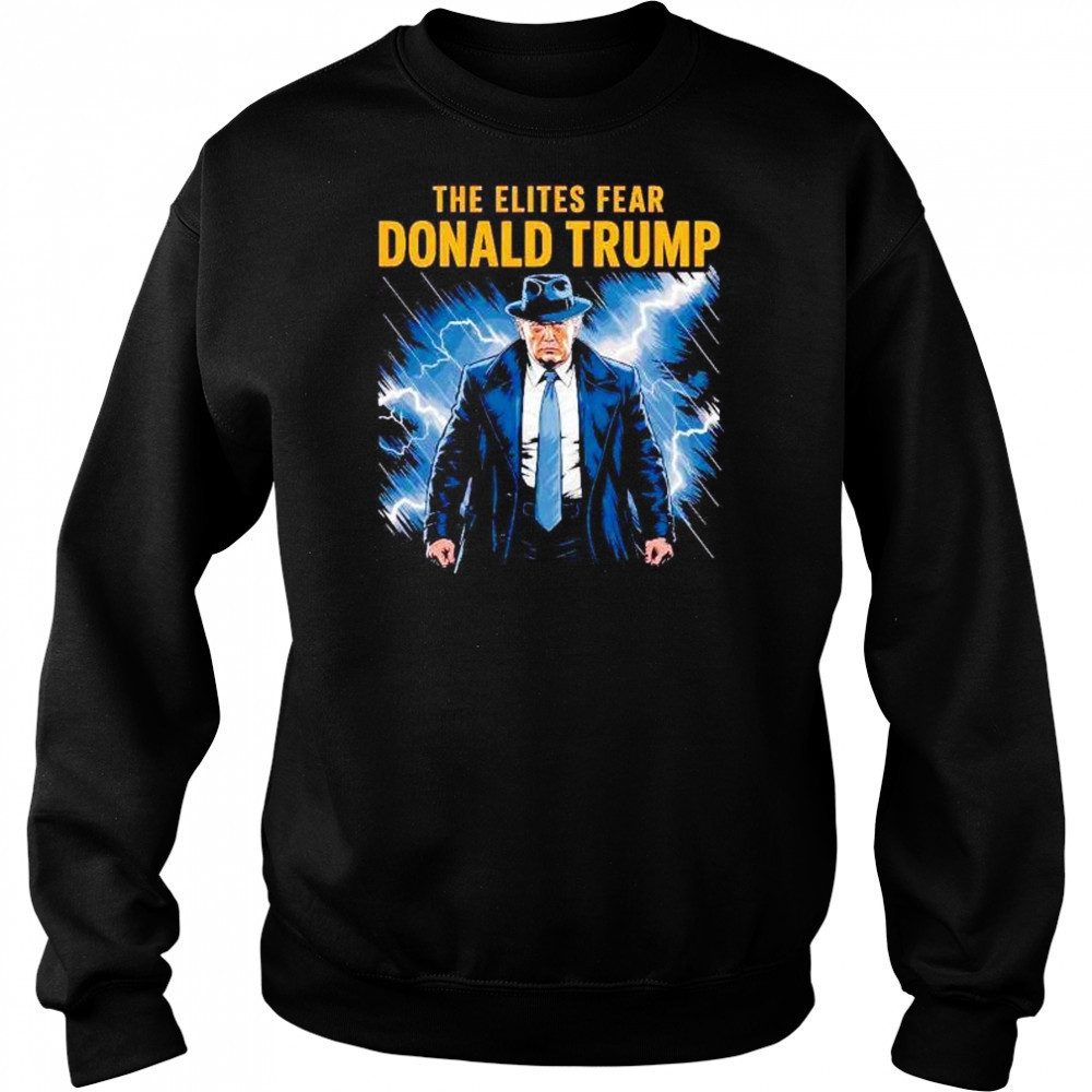 The elites fear Donald Trump shirt Hoodie