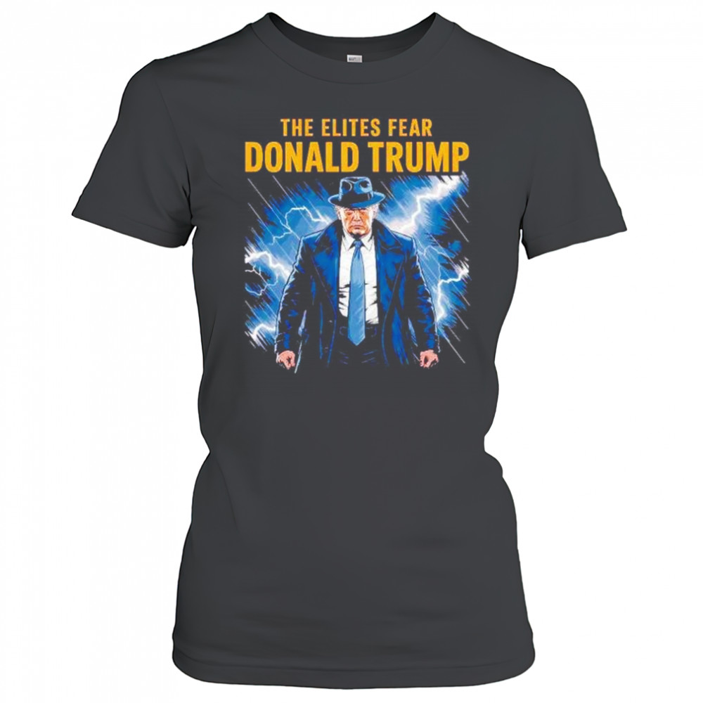 The elites fear Donald Trump shirt Women's T-shirt
