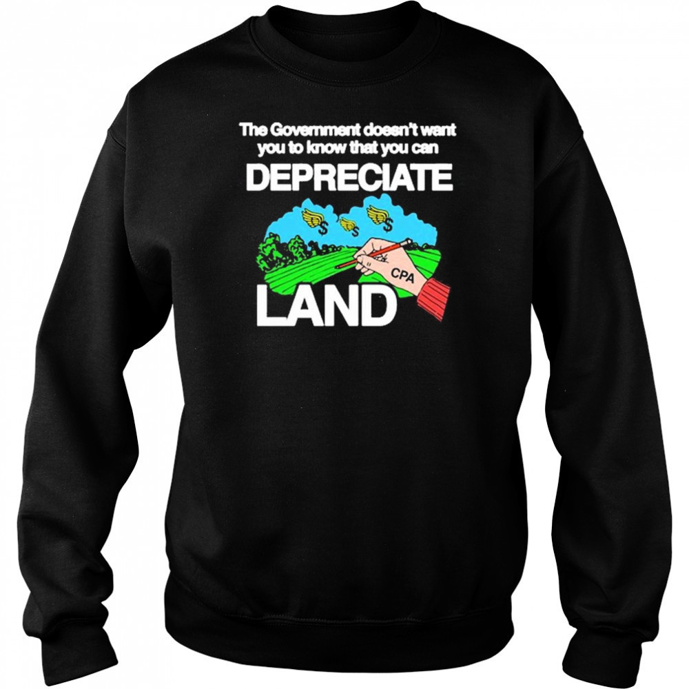 The Government Doesn’t Want You To Know That You Can Depreciate Land t-shirt Hoodie