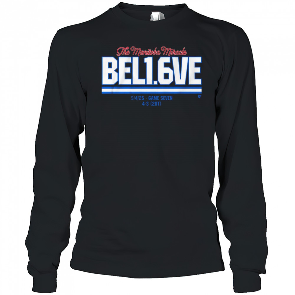 The Manitoba Miracle Believe In 1.6 Seconds Left 5 4 2025 Game Seven 4-3 20T t-shirt Long Sleeved