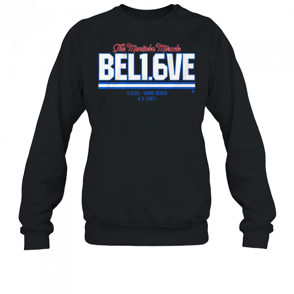 The Manitoba Miracle Believe In 1.6 Seconds Left 5 4 2025 Game Seven 4-3 20T t-shirt Sweatshirt