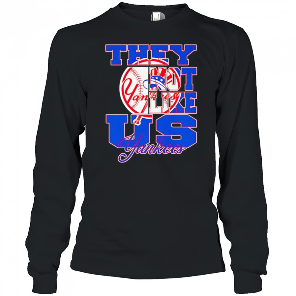 They not like us Yankees shirt Long Sleeved