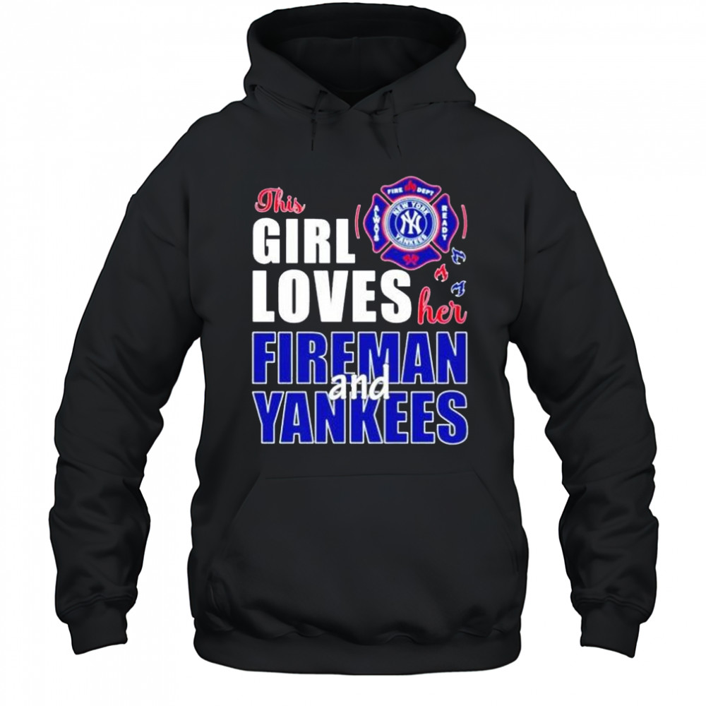 This girl loves her fireman and New York Yankees shirt Hoodie
