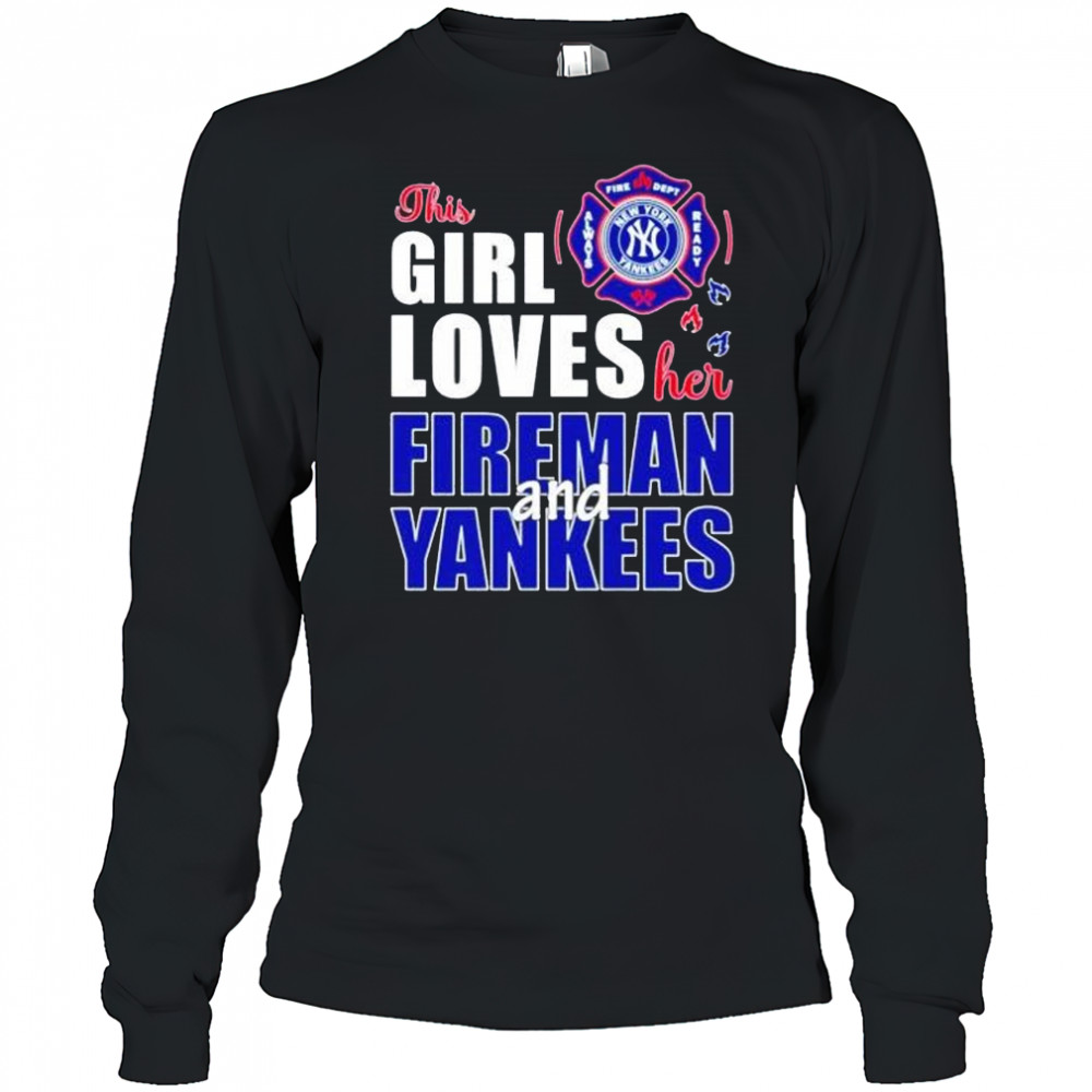 This girl loves her fireman and New York Yankees shirt Long Sleeved