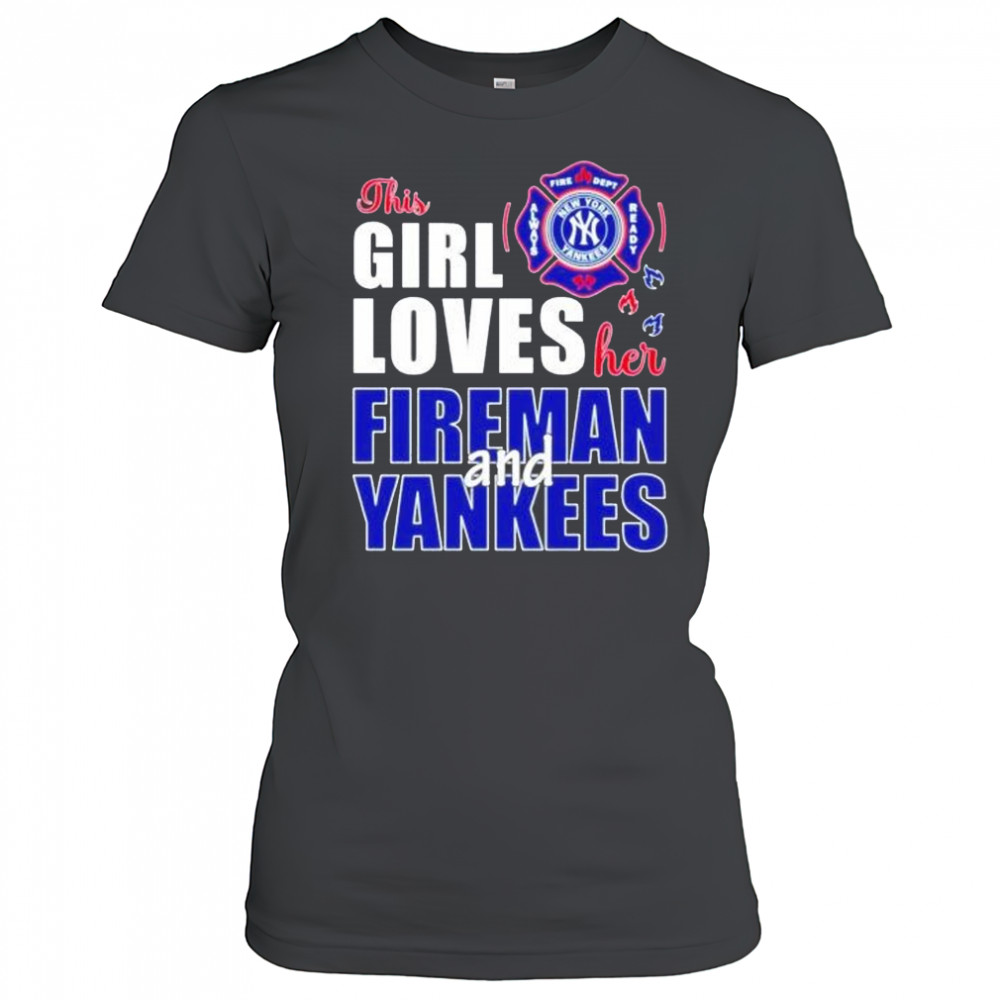 This girl loves her fireman and New York Yankees shirt Women's T-shirt