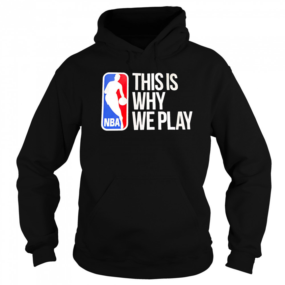 This is why we play nba logo shirt Sweatshirt