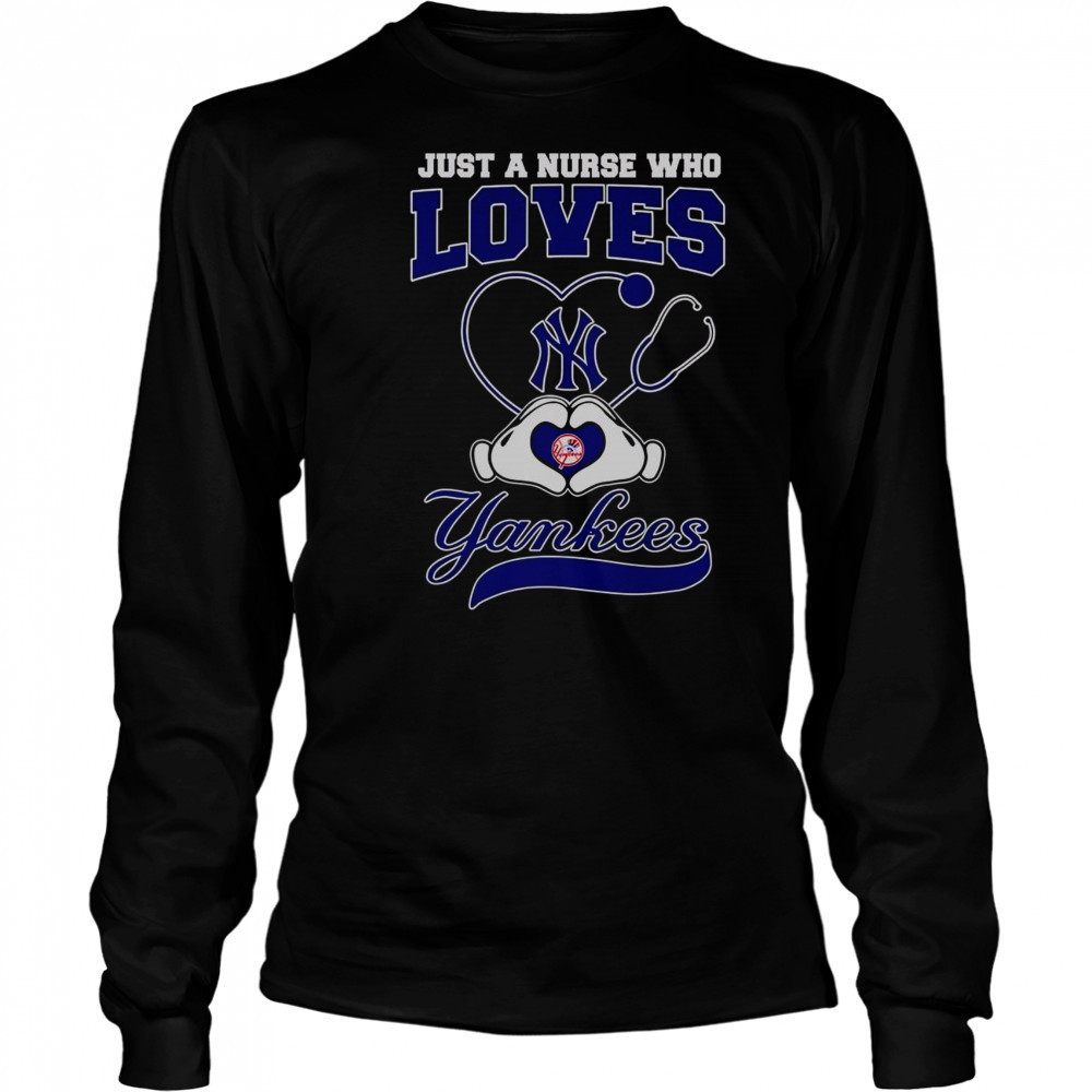 Top Just A Nurse Who Loves New York Yankees T-Shirt Long Sleeved