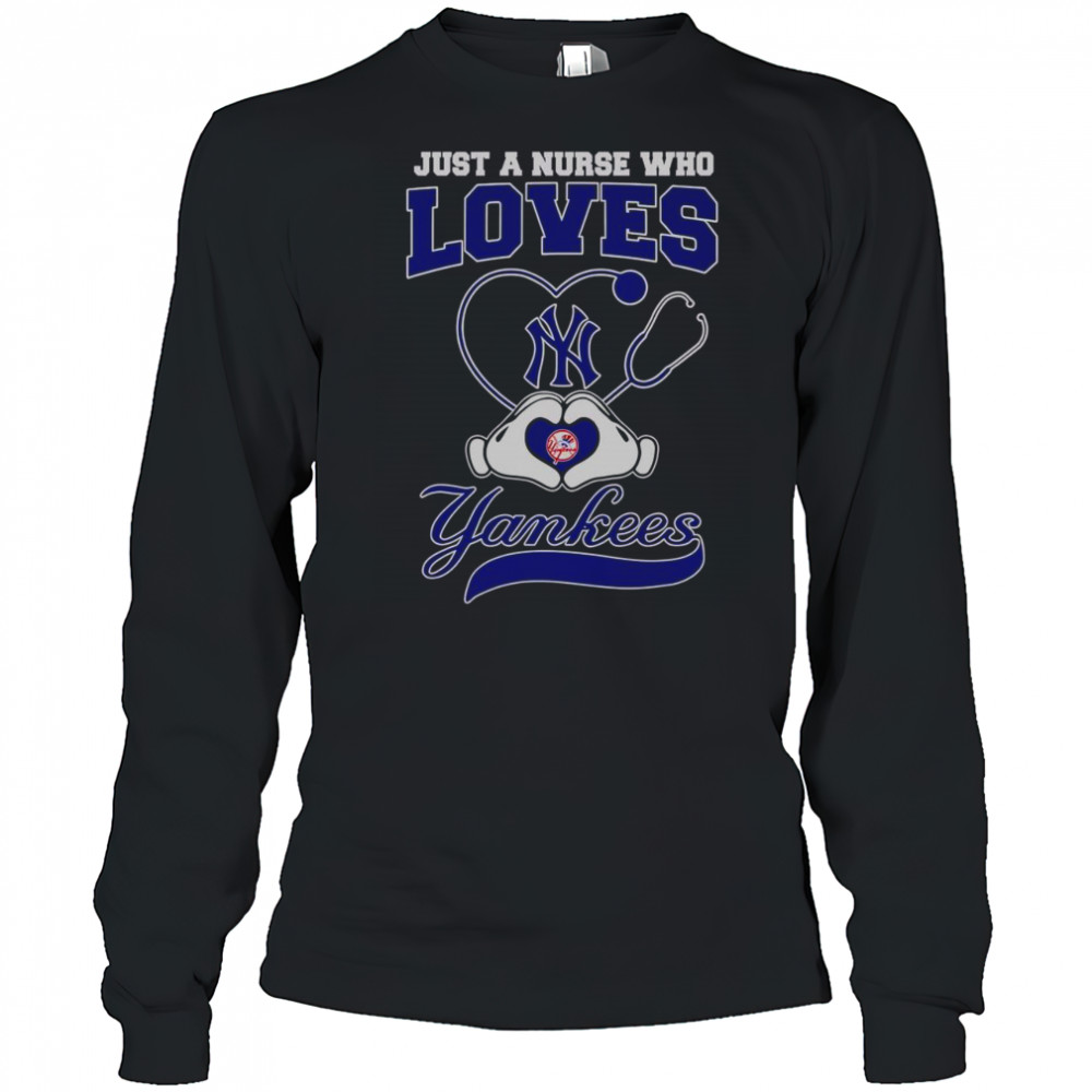 Top Just A Nurse Who Loves New York Yankees T-Shirt Long Sleeved