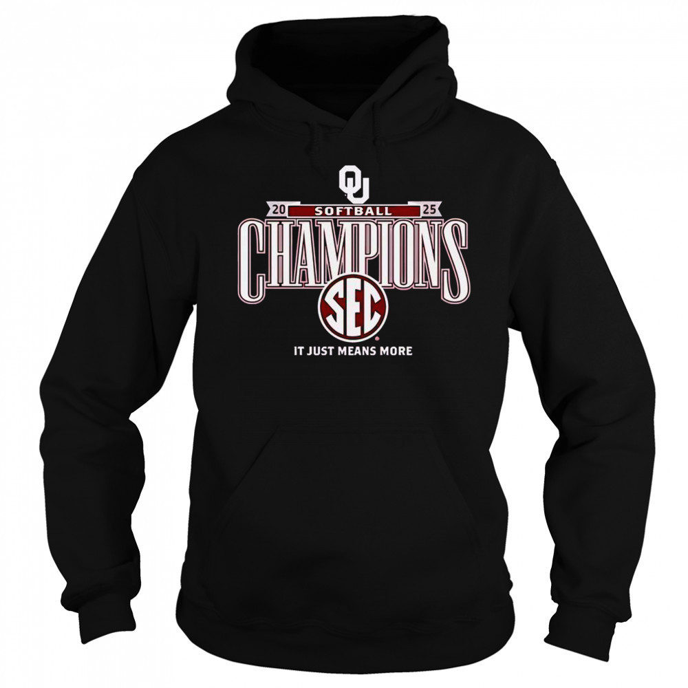 Top Oklahoma Sooners It Just Means More 2025 SEC Softball Season Champions T-Shirt Sweatshirt