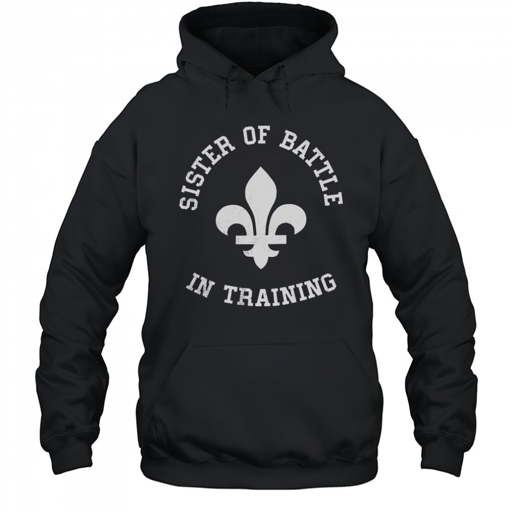 Top Sister Of Battle In Training T-Shirt Hoodie