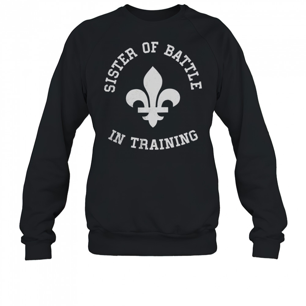 Top Sister Of Battle In Training T-Shirt Sweatshirt