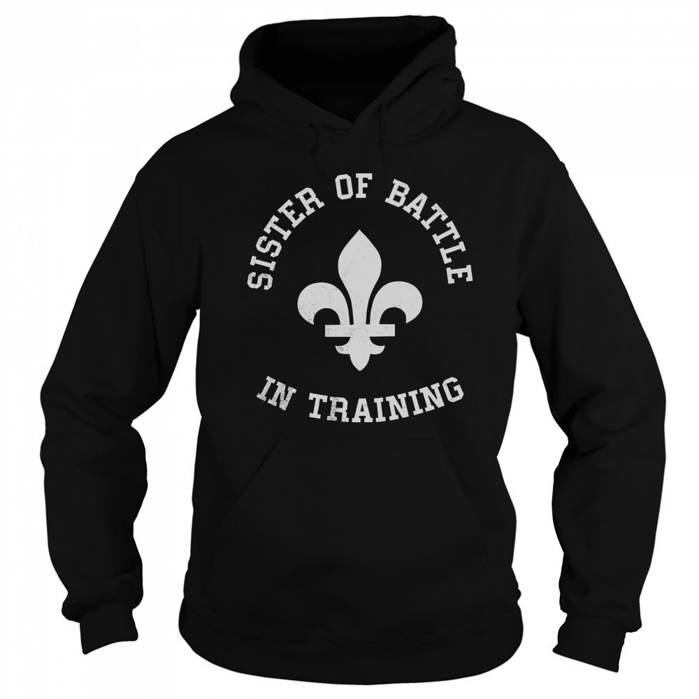Top Sister Of Battle In Training T-Shirt Sweatshirt