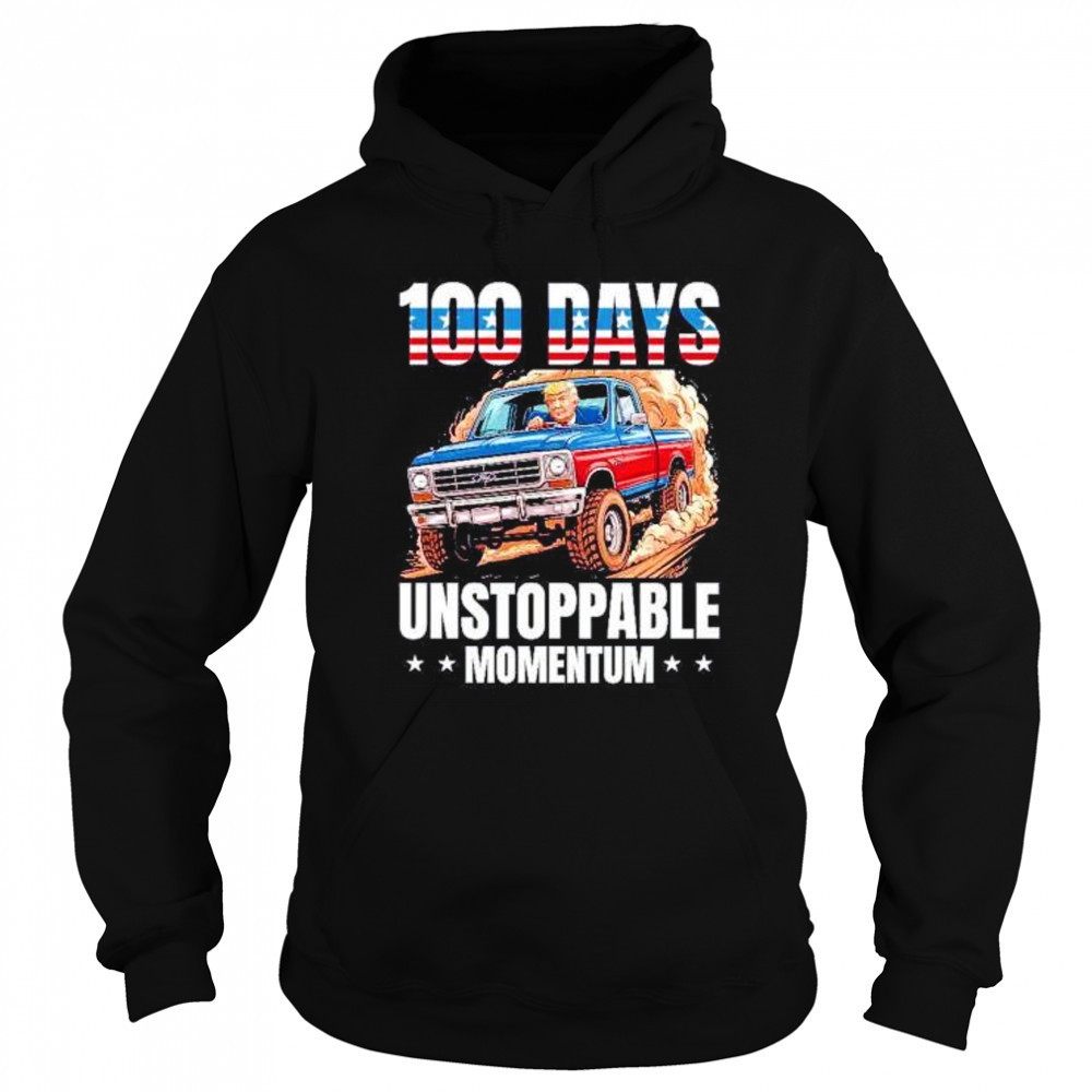Trump 100 days unstoppable momentum shirt Sweatshirt