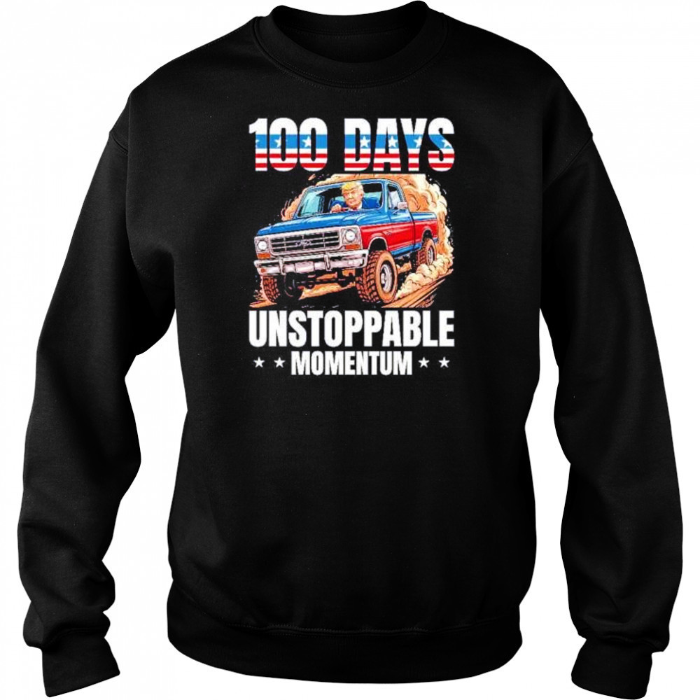 Trump 100 days unstoppable momentum shirt Hoodie