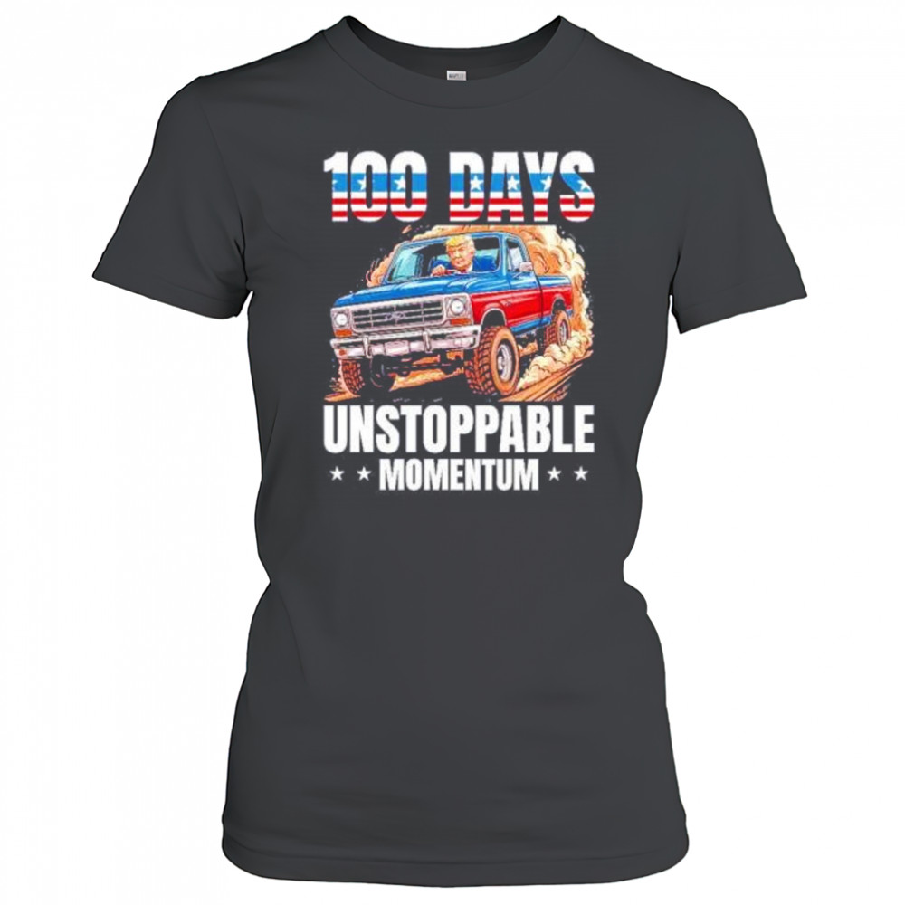 Trump 100 days unstoppable momentum shirt Women's T-shirt