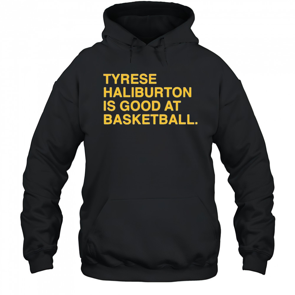 Tyrese Haliburton is good at basketball Indiana Pacers shirt Hoodie