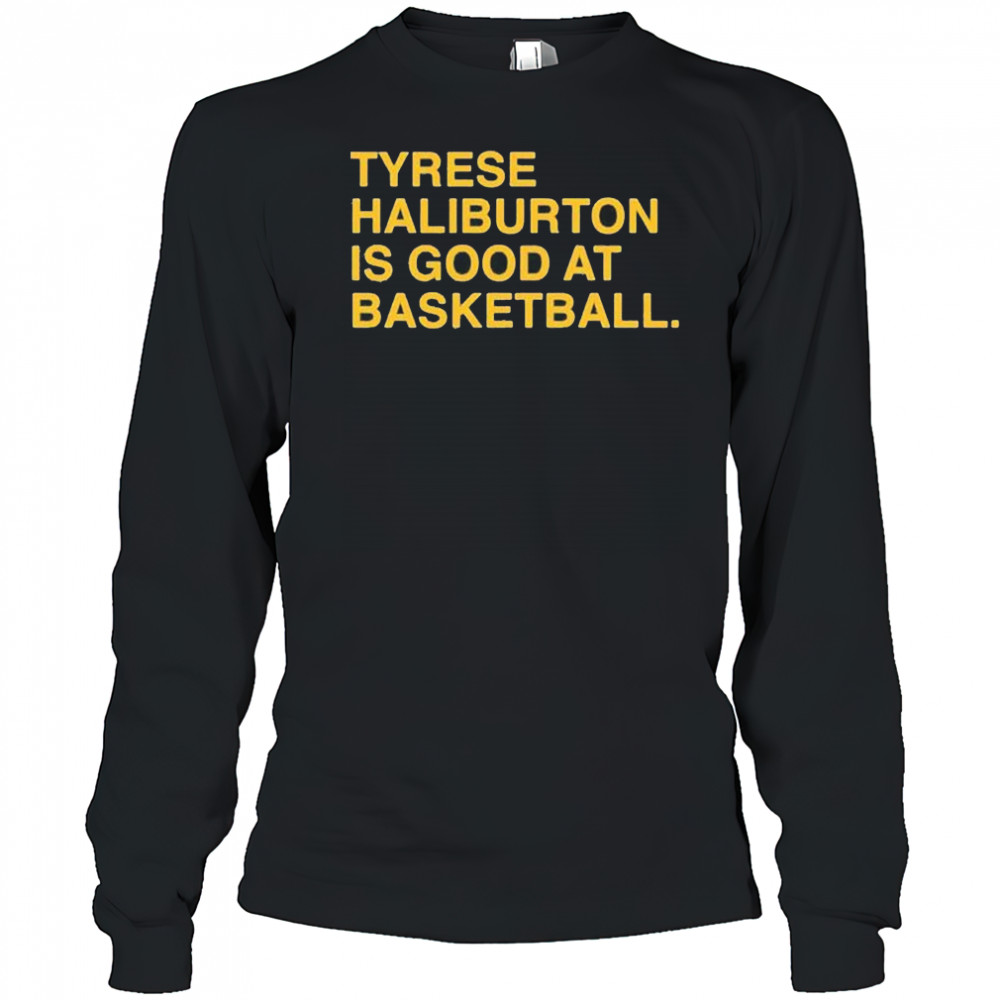 Tyrese Haliburton is good at basketball Indiana Pacers shirt Long Sleeved