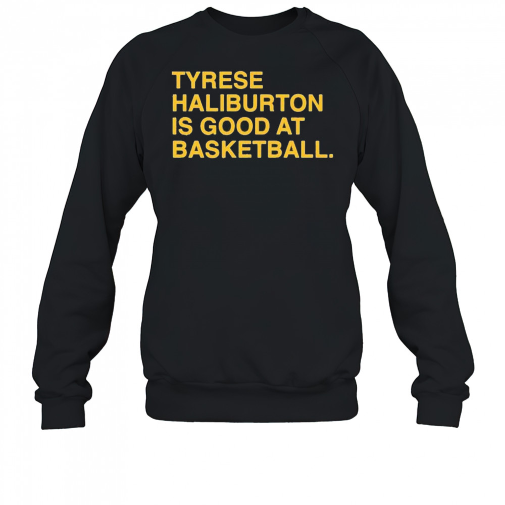 Tyrese Haliburton is good at basketball Indiana Pacers shirt Sweatshirt