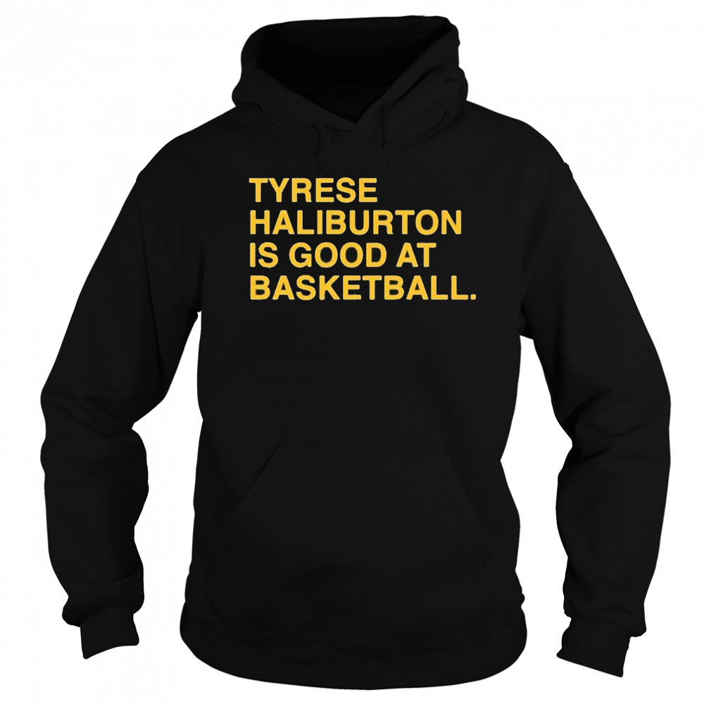 Tyrese Haliburton is good at basketball Indiana Pacers shirt Sweatshirt