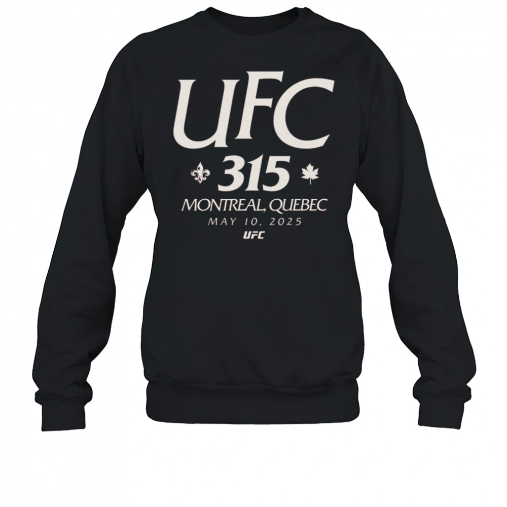 UFC 315 Location In Montreal Quebec On May 10th 2025 Shirt Sweatshirt