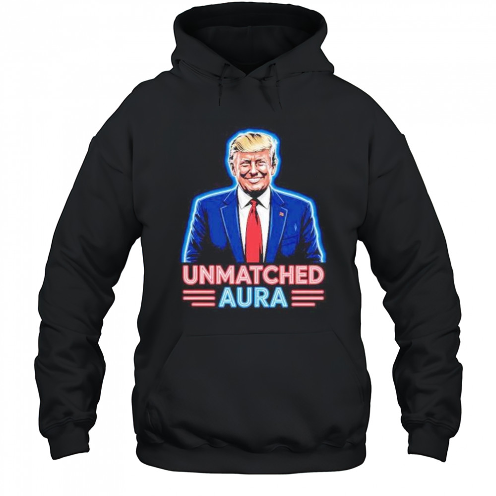 Unmatched aura Trump shirt Hoodie
