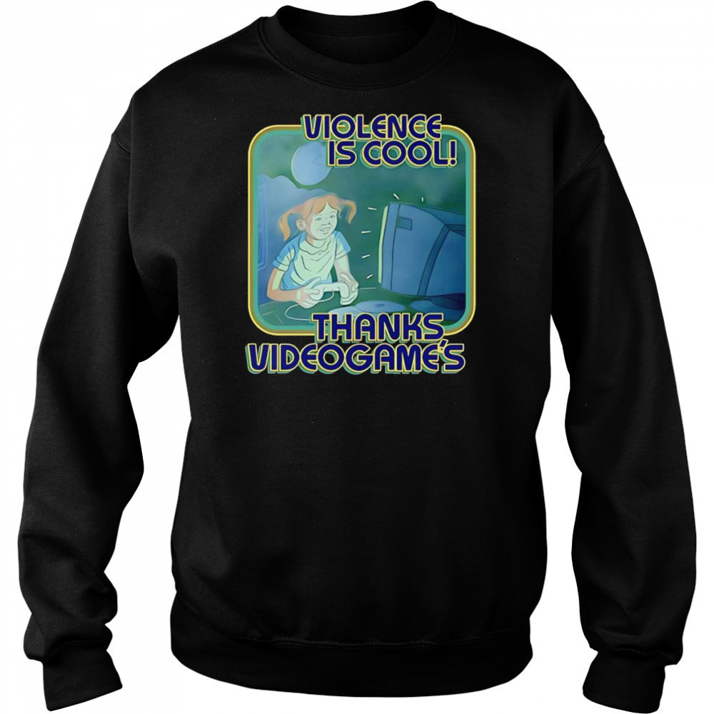 Violence Is Cool Thanks Videogame’s shirt Hoodie
