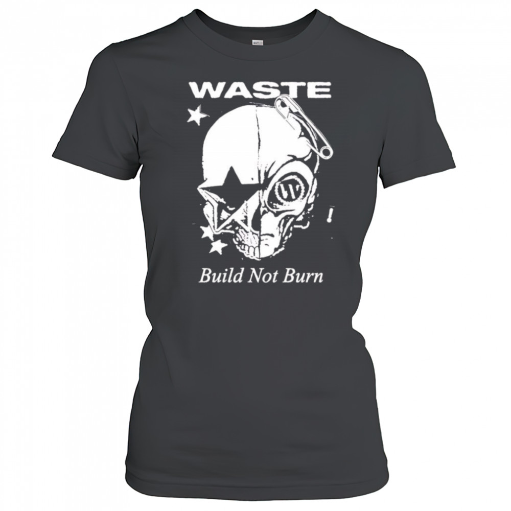 Waste Build Not Burn shirt Women's T-shirt