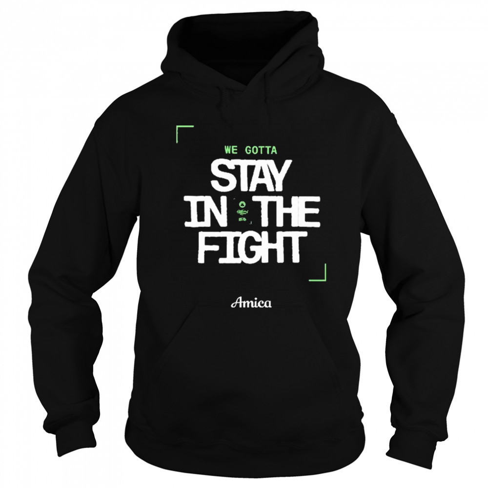 We Gotta Stay In The Fight Amica Boston Celtics t-shirt Sweatshirt