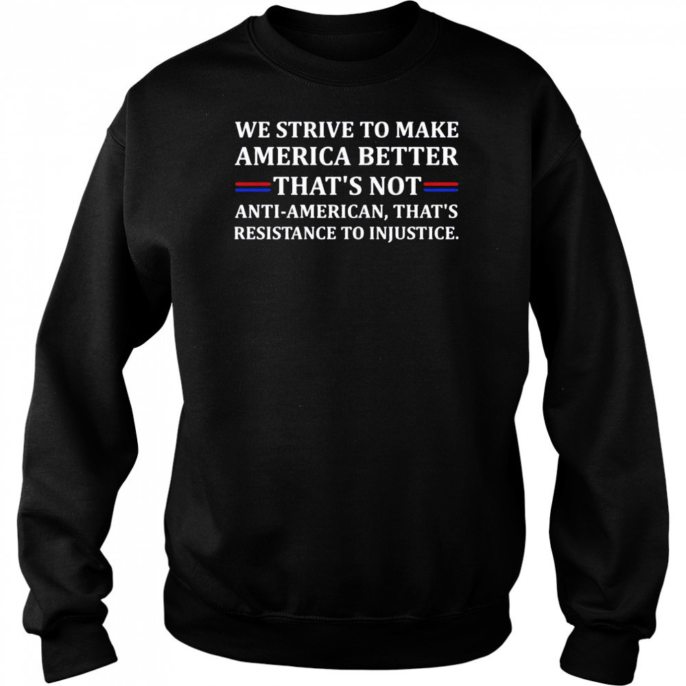 We strive to make America better shirt Hoodie