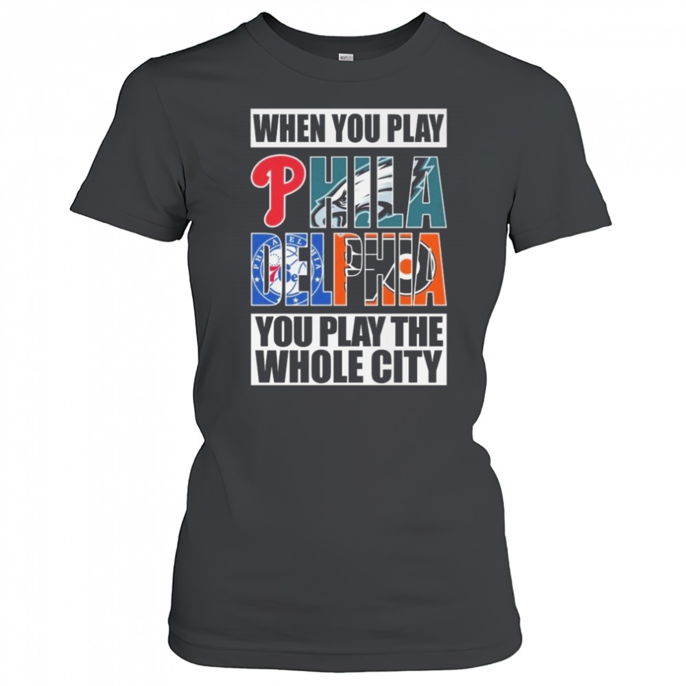 When You Play Philadelphia You Play The Whole City 2025 Shirt Women's T-shirt