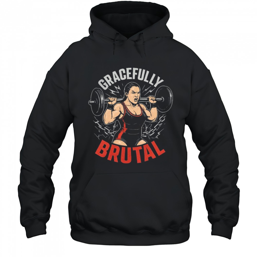 WWE Jordynne Grace Gracefully Brutal Power Isn’t Given It’s Earned Rep By Rep Graphic t-shirt Hoodie