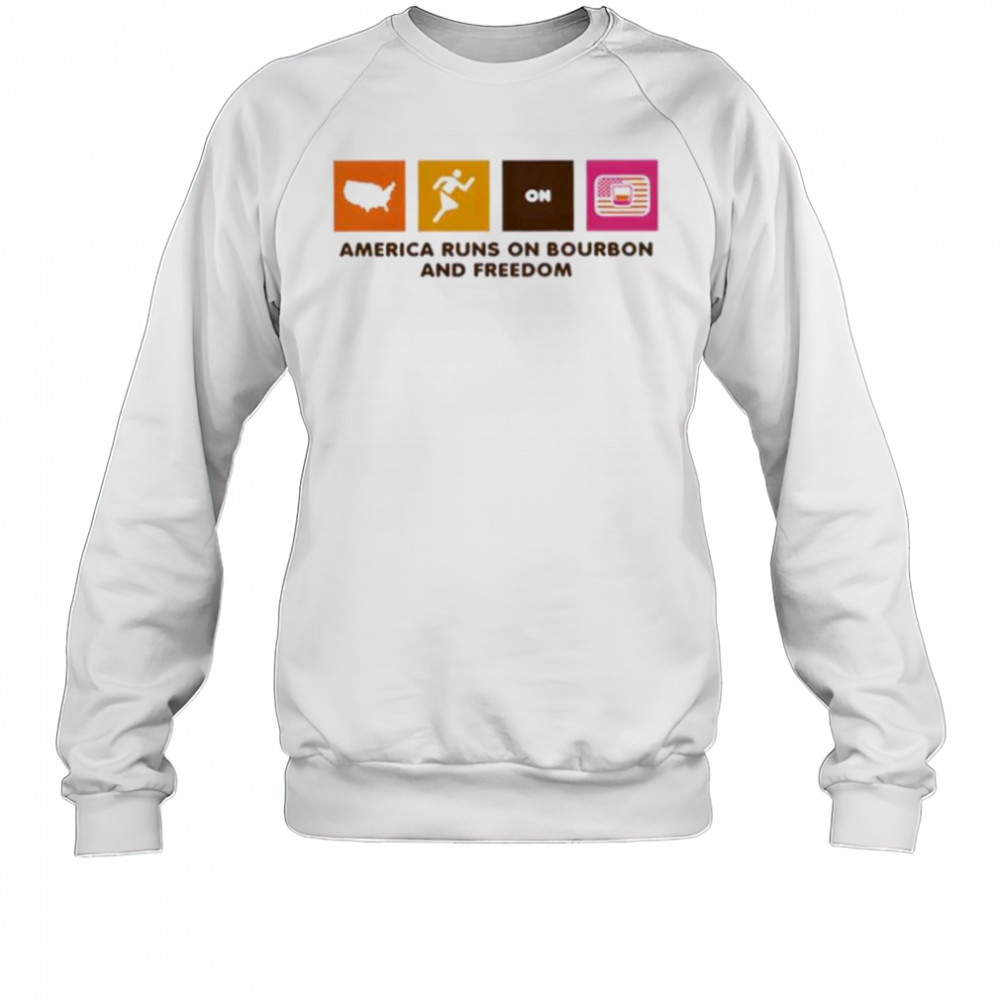 America Runs on Bourbon and Freedom shirt Sweatshirt