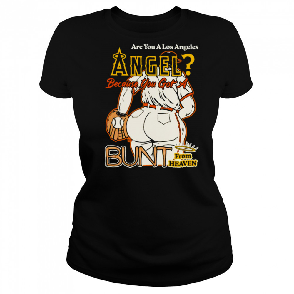 Are You A Los Angeles Angels Because You Got A Bunt From Heaven T shirts Women's T-shirt