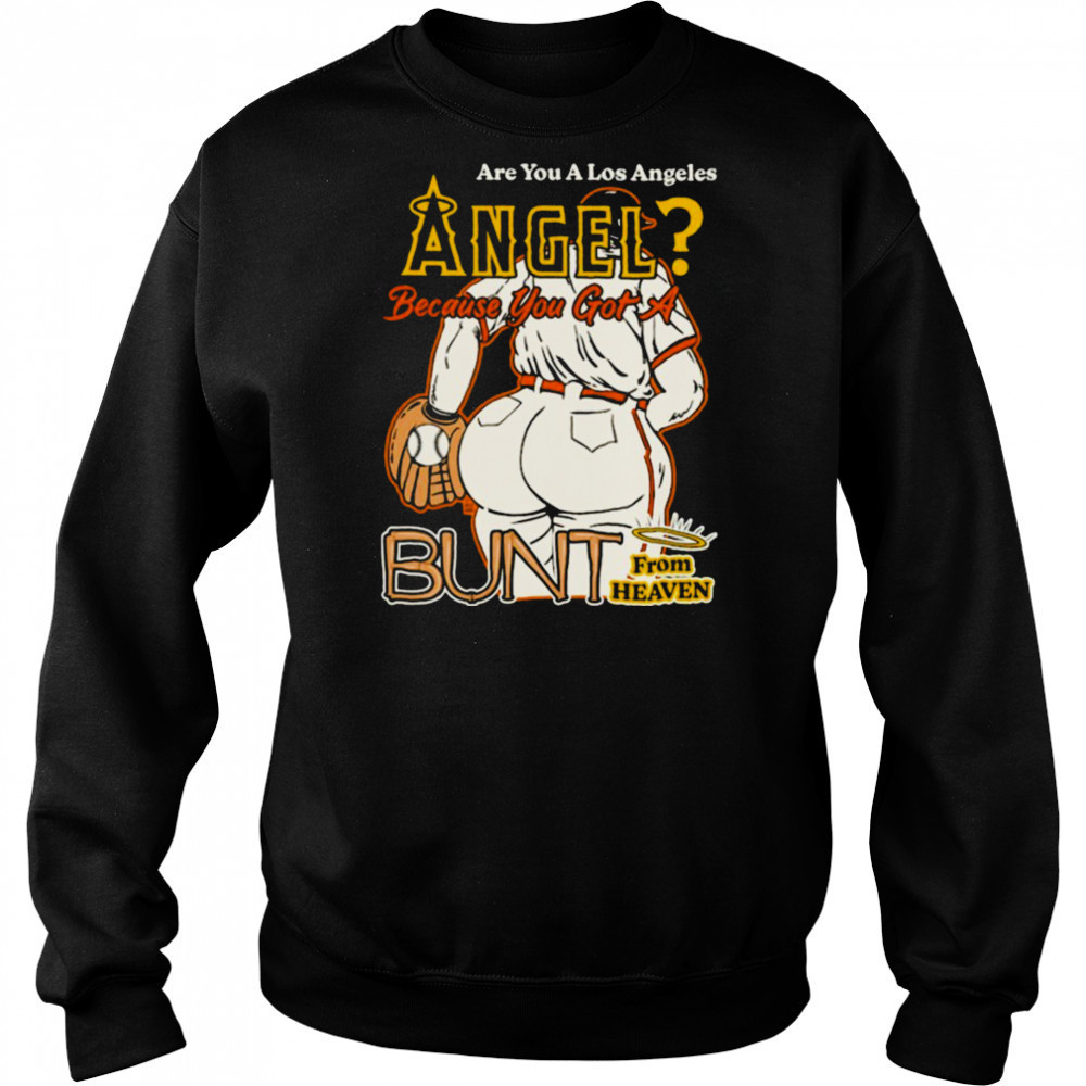 Are You A Los Angeles Angels Because You Got A Bunt From Heaven T shirts Hoodie