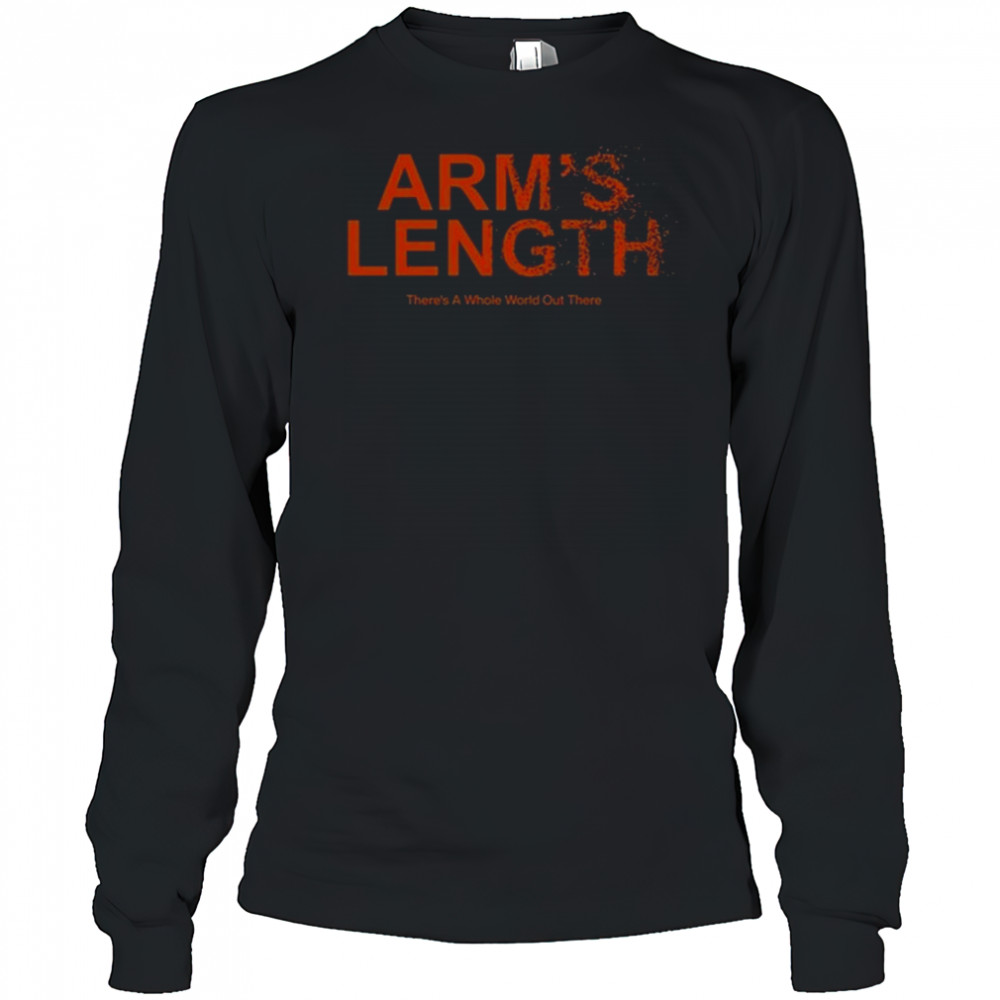 Arm’s Length There’s A Whole World Out There Shirt Long Sleeved