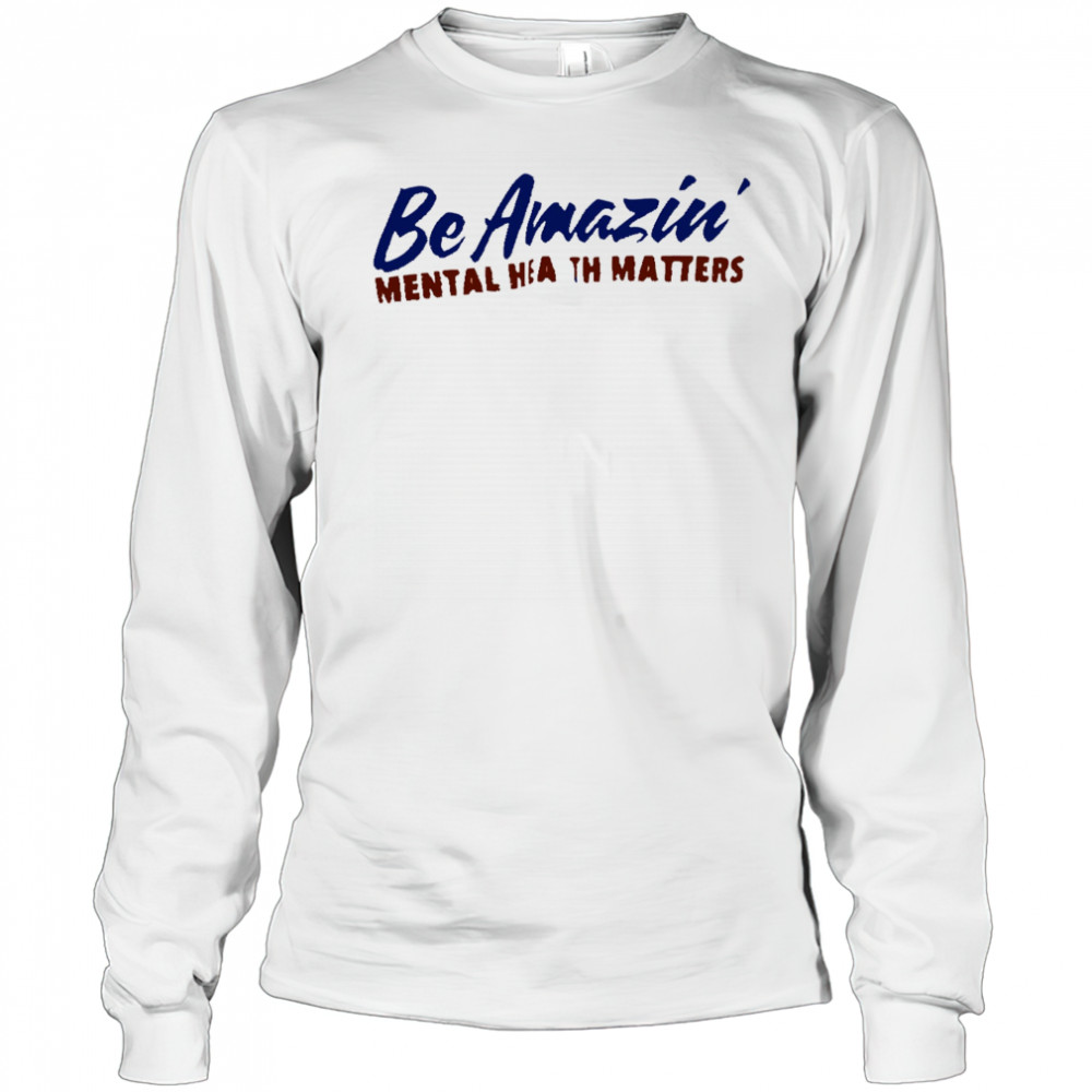 Be amazin mental health matters shirt Long Sleeved