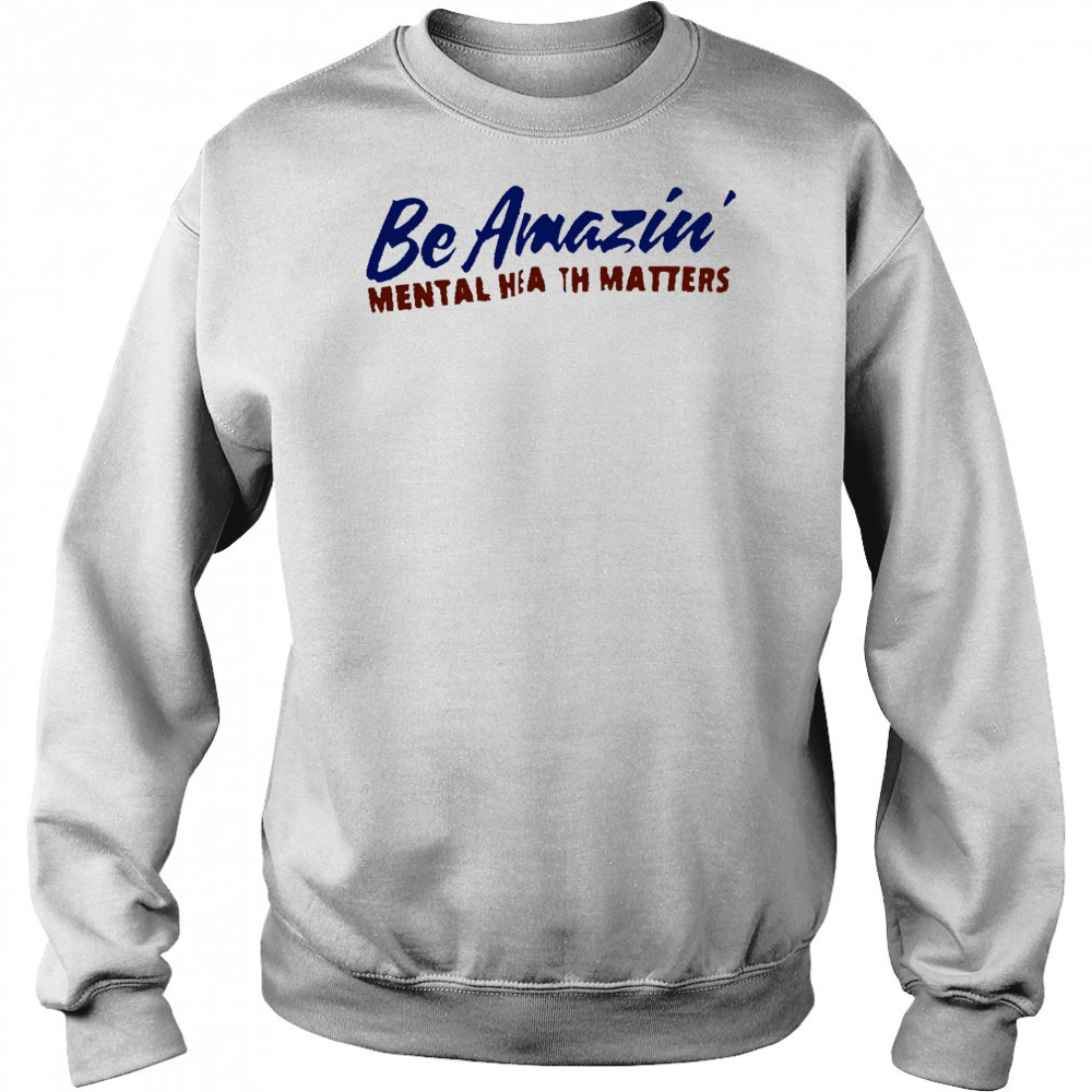 Be amazin mental health matters shirt Hoodie