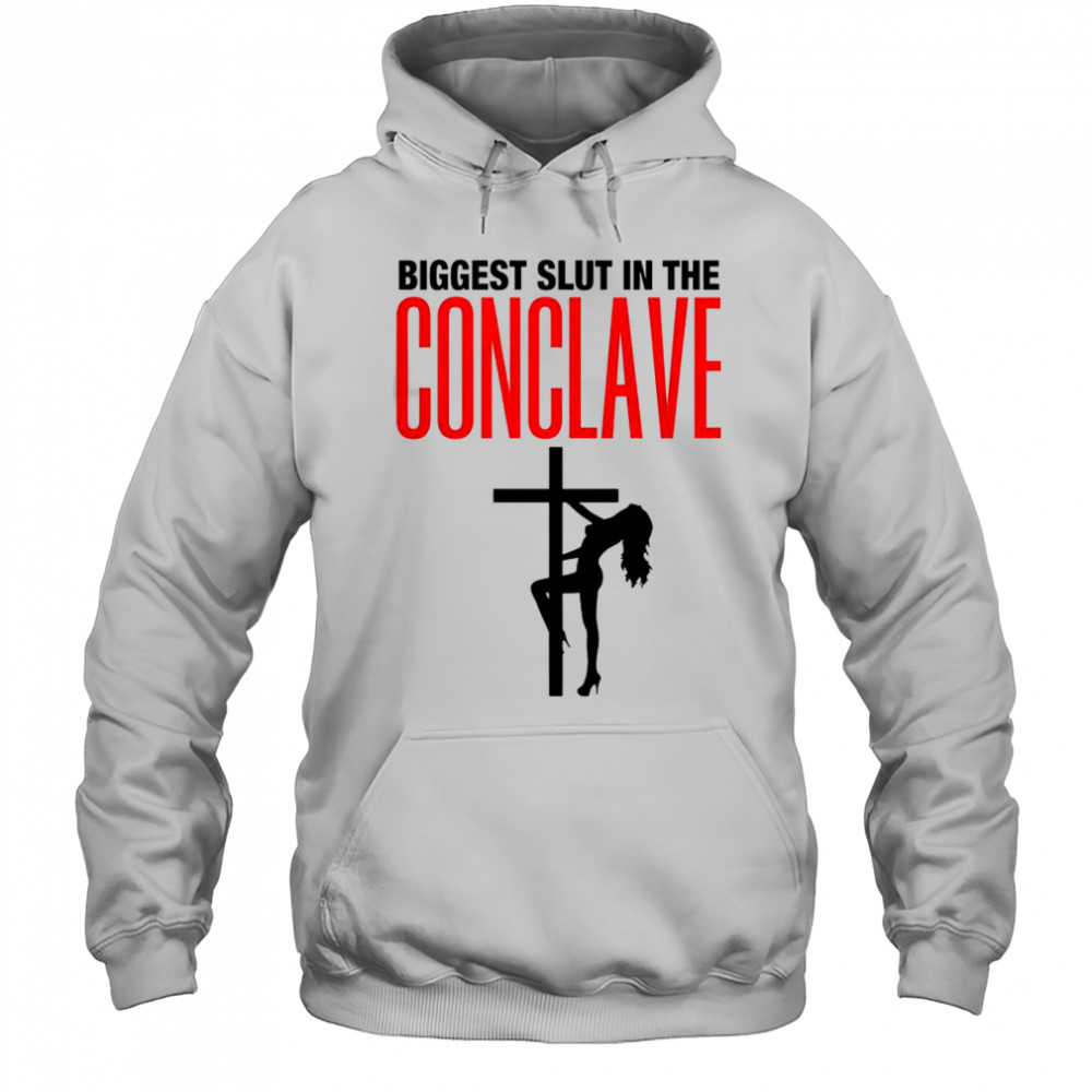 Biggest Slut In The Conclave T-Shirt Hoodie
