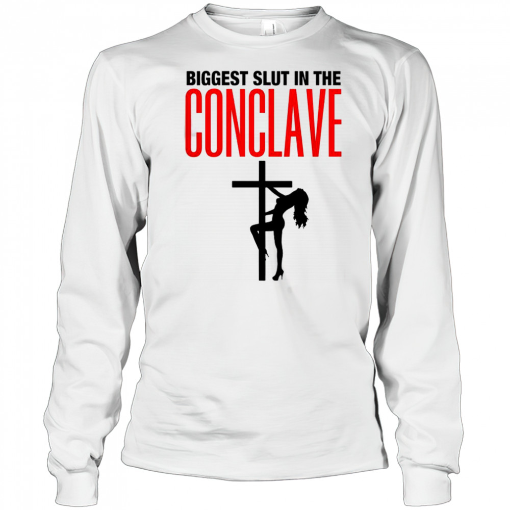Biggest Slut In The Conclave T-Shirt Long Sleeved