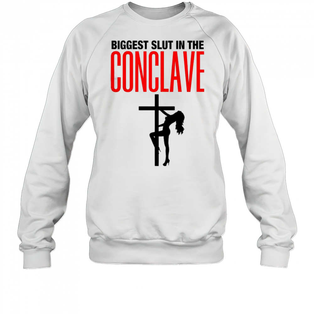 Biggest Slut In The Conclave T-Shirt Sweatshirt