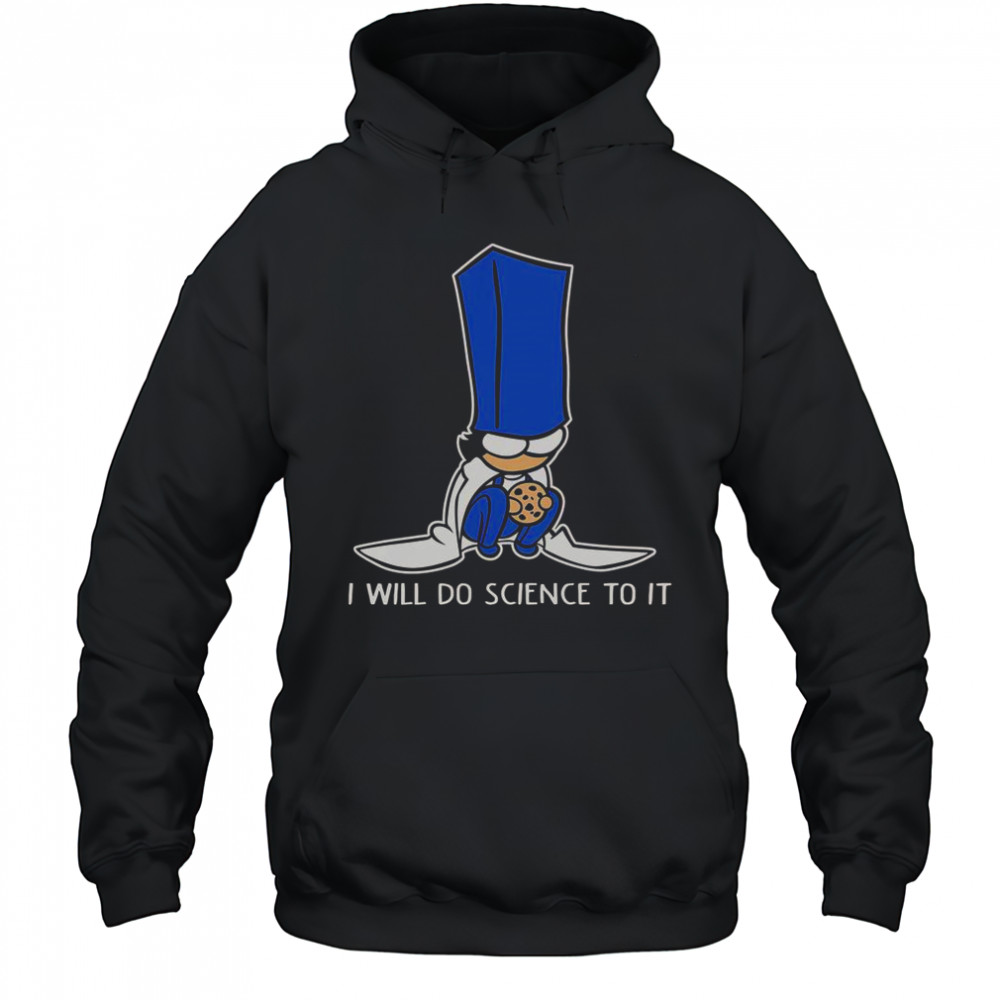 Biscuit Science I Will Do Science To It T-Shirt Hoodie