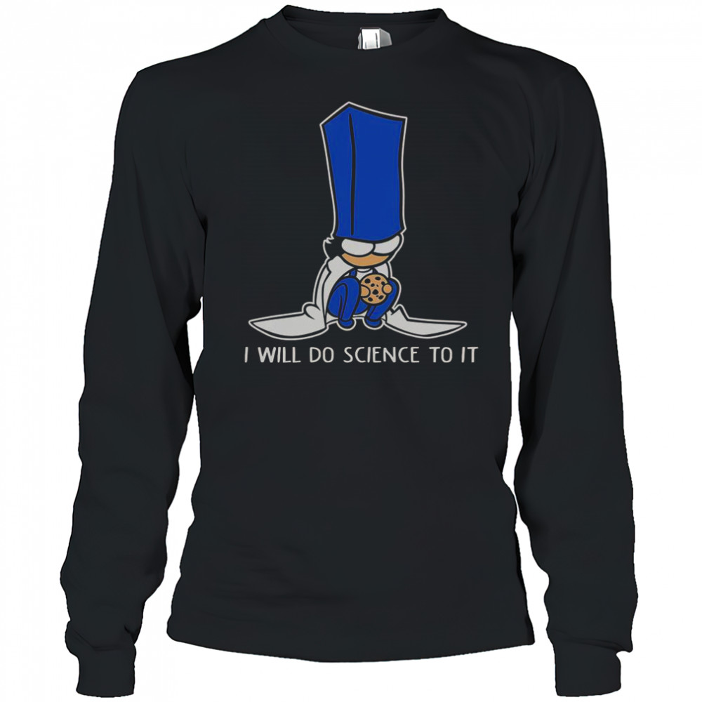 Biscuit Science I Will Do Science To It T-Shirt Long Sleeved