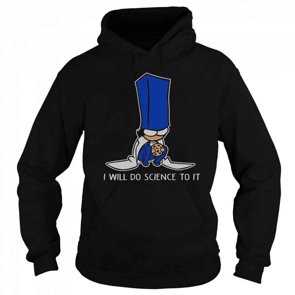 Biscuit Science I Will Do Science To It T-Shirt Sweatshirt