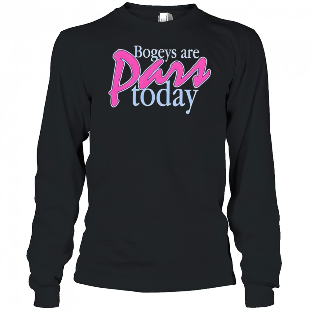 Bogeys are pars today shirt Long Sleeved