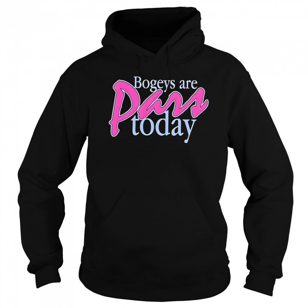 Bogeys are pars today shirt Sweatshirt