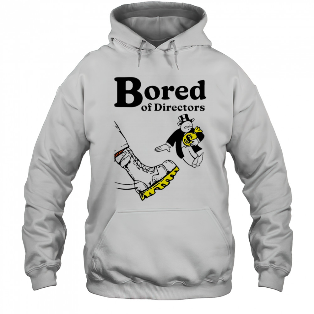 Bored of directors meme shirt Hoodie