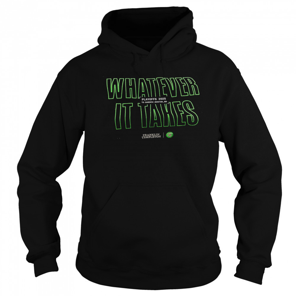 Boston Celtics Whatever It Takes Playoffs 2025 To Garden Boston MA t-shirt Sweatshirt