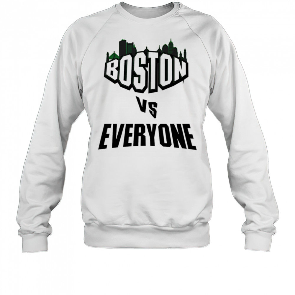 Boston vs everyone shirt Sweatshirt