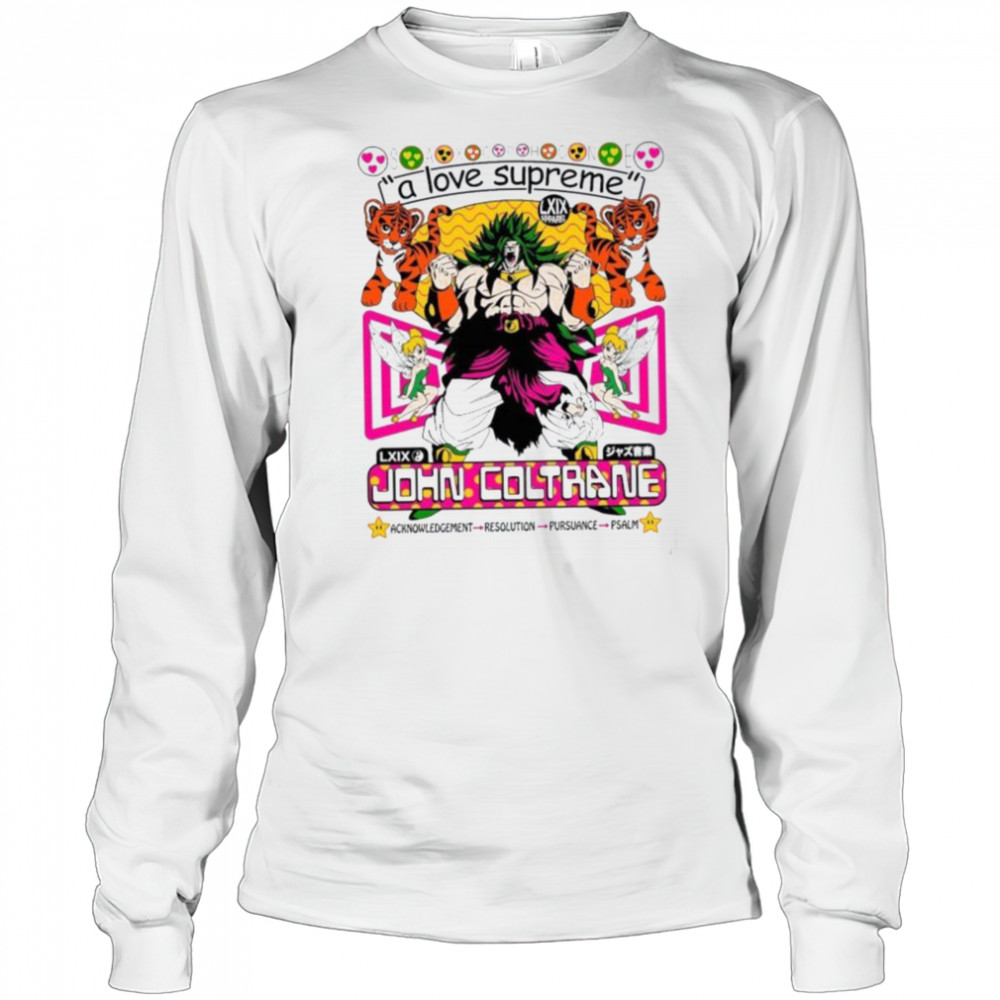 Broly Dragon Ball John Coltrane A Love Supreme Acknowledgement Resolution Pursuance Psalm Brian Robert Jones T shirts Long Sleeved
